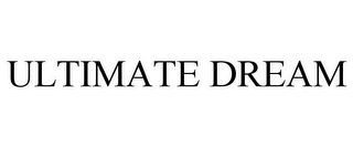 ULTIMATE DREAM