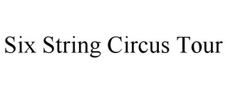 SIX STRING CIRCUS TOUR