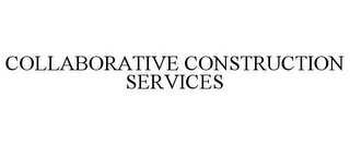 COLLABORATIVE CONSTRUCTION SERVICES