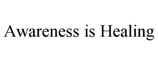 AWARENESS IS HEALING