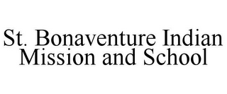 ST. BONAVENTURE INDIAN MISSION AND SCHOOL