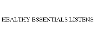 HEALTHY ESSENTIALS LISTENS