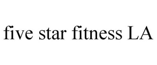 FIVE STAR FITNESS LA