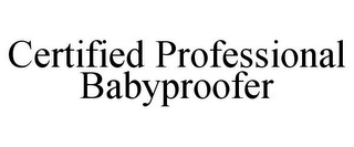 CERTIFIED PROFESSIONAL BABYPROOFER