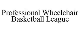 PROFESSIONAL WHEELCHAIR BASKETBALL LEAGUE