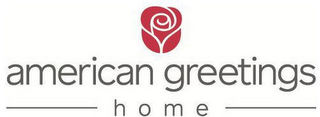 AMERICAN GREETINGS HOME