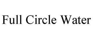 FULL CIRCLE WATER