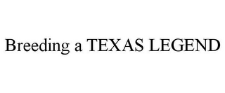 BREEDING A TEXAS LEGEND