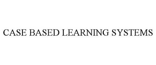 CASE BASED LEARNING SYSTEMS