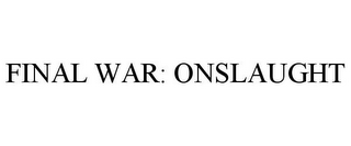 FINAL WAR: ONSLAUGHT