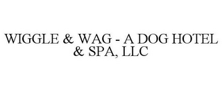 WIGGLE & WAG - A DOG HOTEL & SPA, LLC