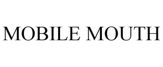 MOBILE MOUTH