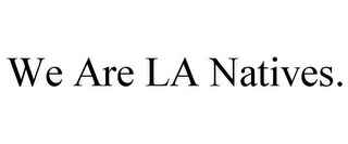 WE ARE LA NATIVES.