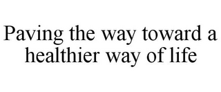 PAVING THE WAY TOWARD A HEALTHIER WAY OF LIFE