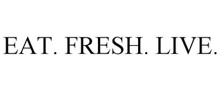 EAT. FRESH. LIVE.