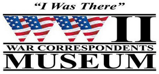 "I WAS THERE" WWII WAR CORRESPONDENTS MUSEUM