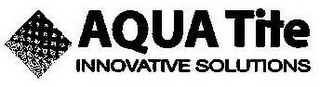 AQUA TITE INNOVATIVE SOLUTIONS