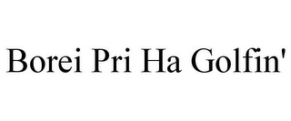 BOREI PRI HA GOLFIN'