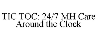 TIC TOC: 24/7 MH CARE AROUND THE CLOCK