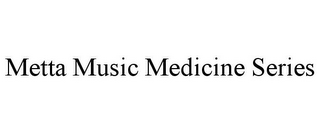 METTA MUSIC MEDICINE SERIES