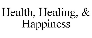 HEALTH, HEALING, & HAPPINESS