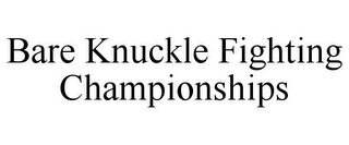 BARE KNUCKLE FIGHTING CHAMPIONSHIPS