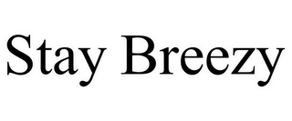 STAY BREEZY