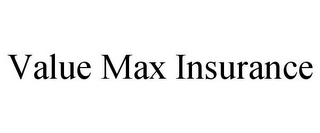 VALUE MAX INSURANCE