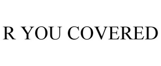 R YOU COVERED