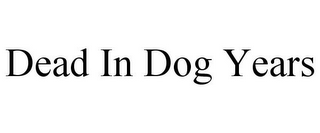 DEAD IN DOG YEARS