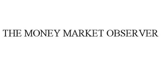 THE MONEY MARKET OBSERVER