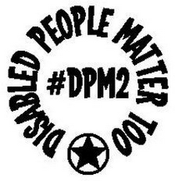 #DPM2 DISABLED PEOPLE MATTER TOO