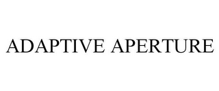 ADAPTIVE APERTURE