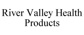 RIVER VALLEY HEALTH PRODUCTS
