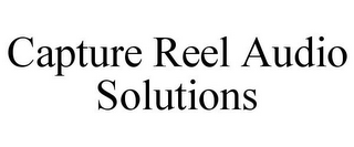 CAPTURE REEL AUDIO SOLUTIONS