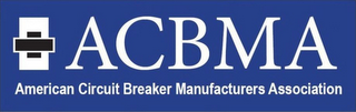 ACBMA AMERICAN CIRCUIT BREAKER MANUFACTURERS ASSOCIATION