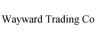 WAYWARD TRADING CO