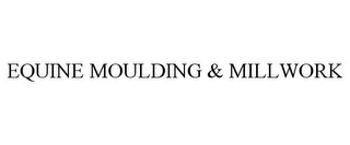 EQUINE MOULDING & MILLWORK