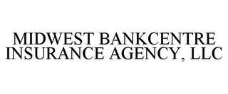 MIDWEST BANKCENTRE INSURANCE AGENCY, LLC