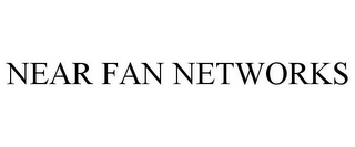 NEAR FAN NETWORKS