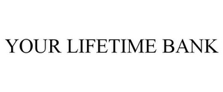 YOUR LIFETIME BANK