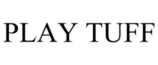 PLAY TUFF