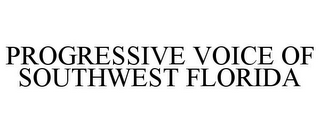 PROGRESSIVE VOICE OF SOUTHWEST FLORIDA