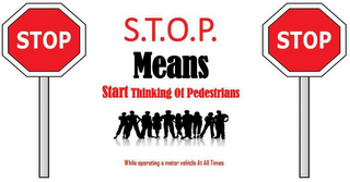 STOP S.T.O.P. STOP MEANS START THINKINGOF PEDESTRIANS WHILE OPERATING A MOTOR VEHICLE AT ALL TIMES