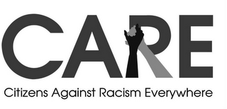 CARE CITIZENS AGAINST RACISM EVERYWHERE