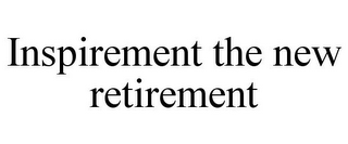 INSPIREMENT THE NEW RETIREMENT