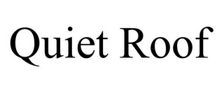 QUIET ROOF
