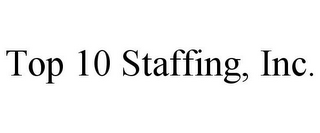 TOP 10 STAFFING, INC.