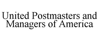 UNITED POSTMASTERS AND MANAGERS OF AMERICA