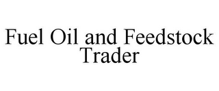 FUEL OIL AND FEEDSTOCK TRADER